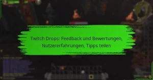Twitch Drops: Feedback und Bewertungen, Nutzererfahrungen, Tipps teilen