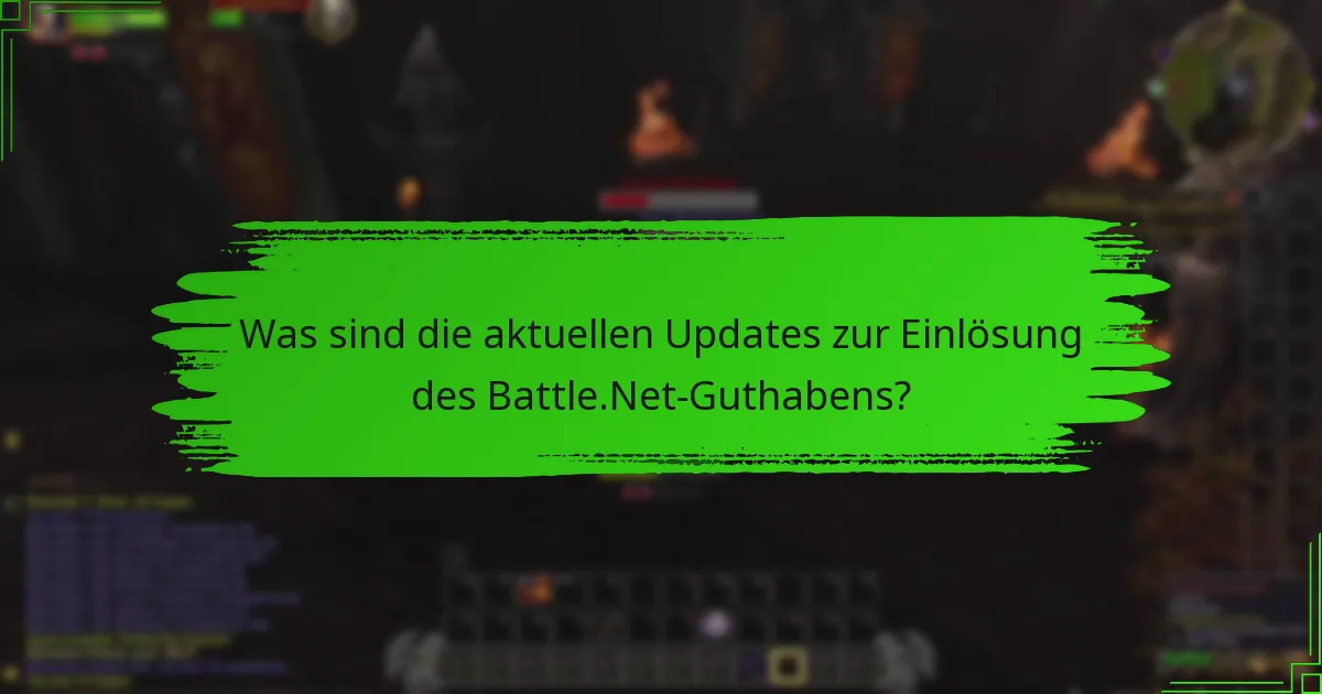 Was sind die aktuellen Updates zur Einlösung des Battle.Net-Guthabens?