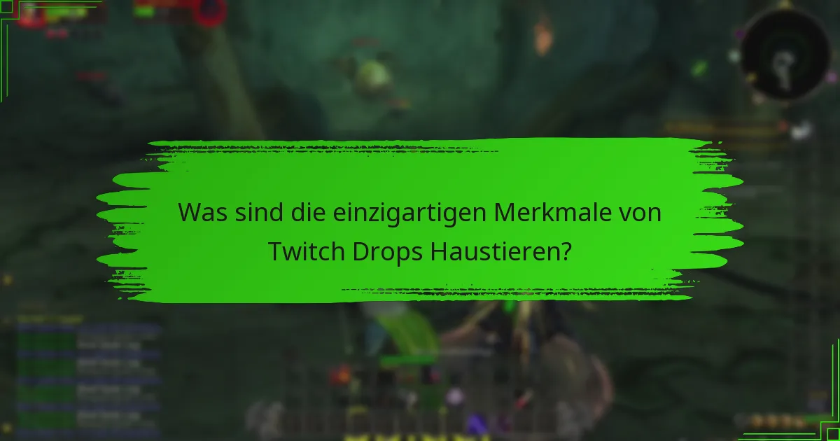 Was sind die einzigartigen Merkmale von Twitch Drops Haustieren?