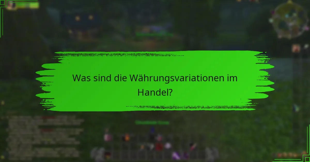 Was sind die Währungsvariationen im Handel?