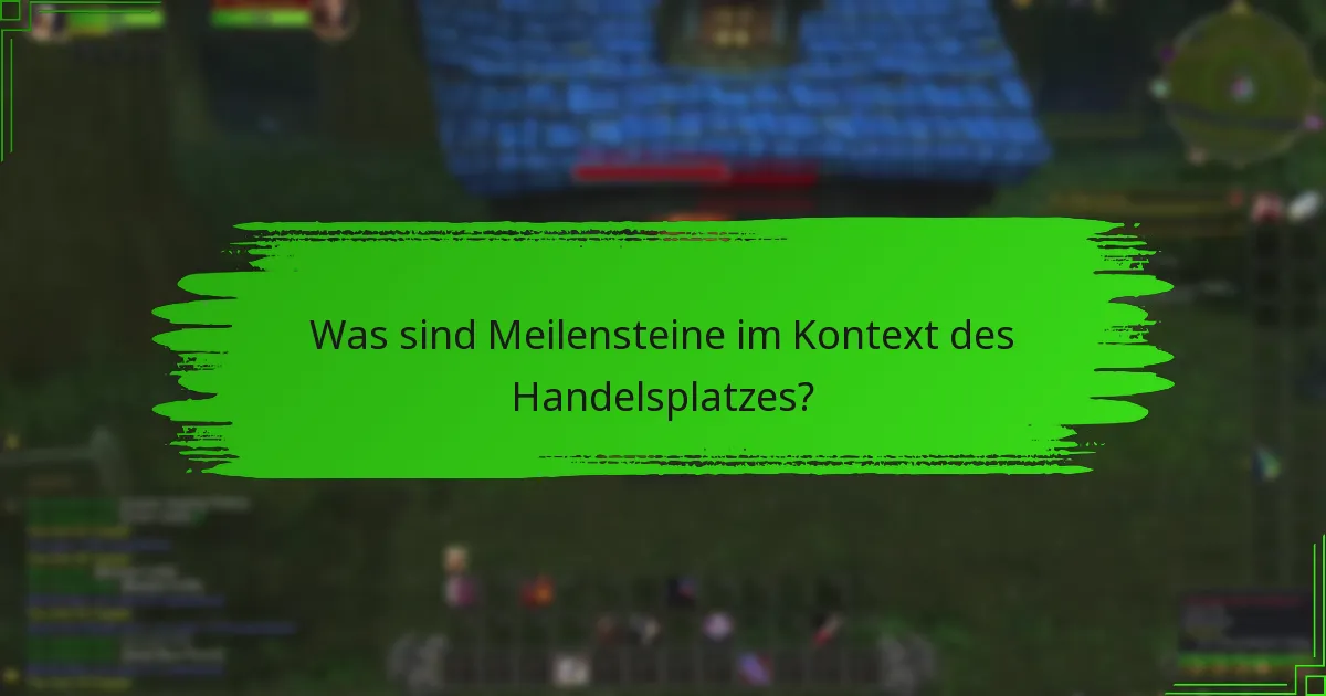 Was sind Meilensteine im Kontext des Handelsplatzes?