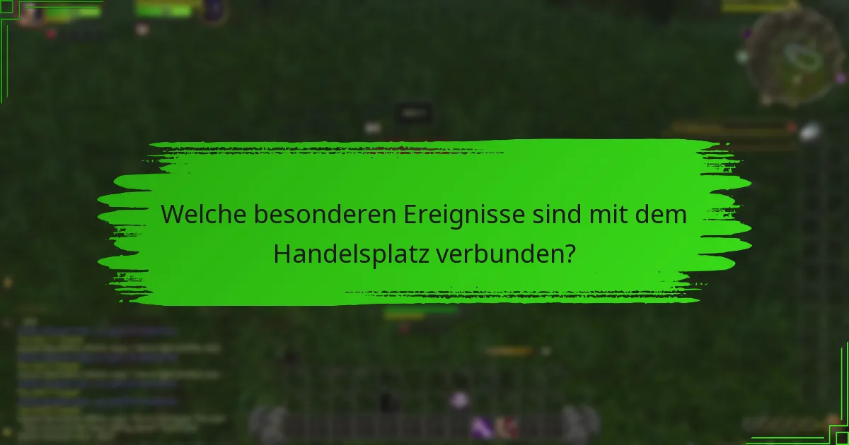 Welche besonderen Ereignisse sind mit dem Handelsplatz verbunden?