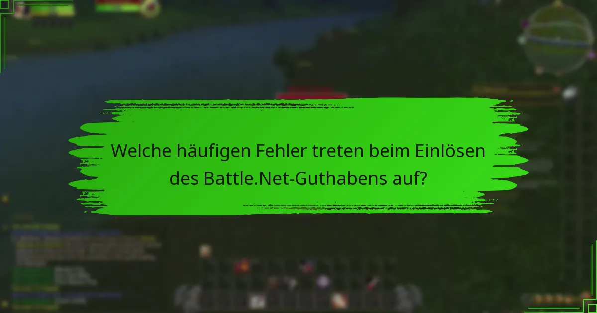 Welche häufigen Fehler treten beim Einlösen des Battle.Net-Guthabens auf?