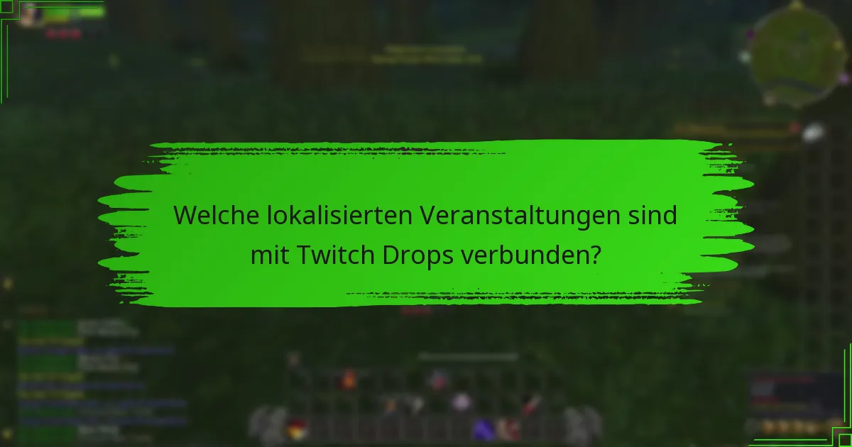 Welche lokalisierten Veranstaltungen sind mit Twitch Drops verbunden?