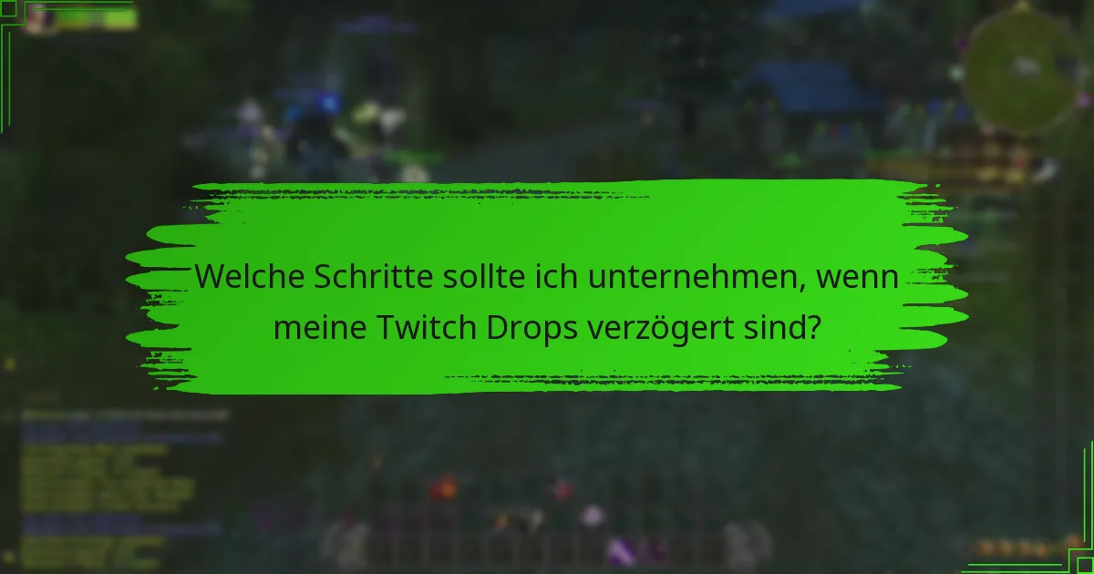 Welche Unterstützungsmöglichkeiten gibt es bei Problemen mit Twitch Drops?