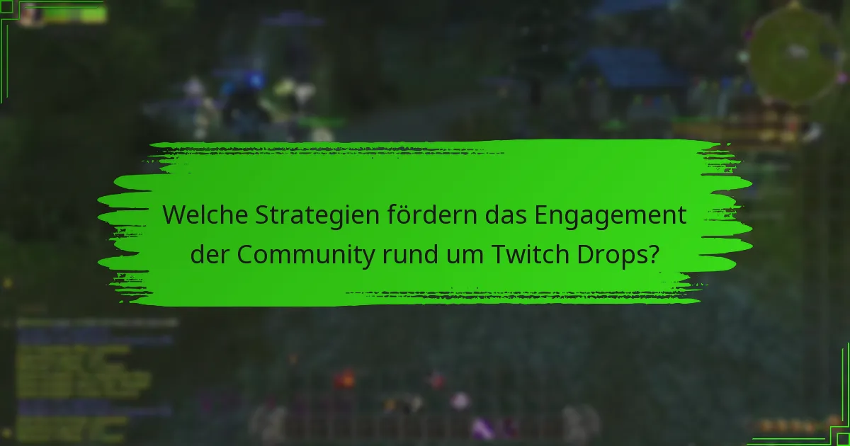 Welche Strategien fördern das Engagement der Community rund um Twitch Drops?